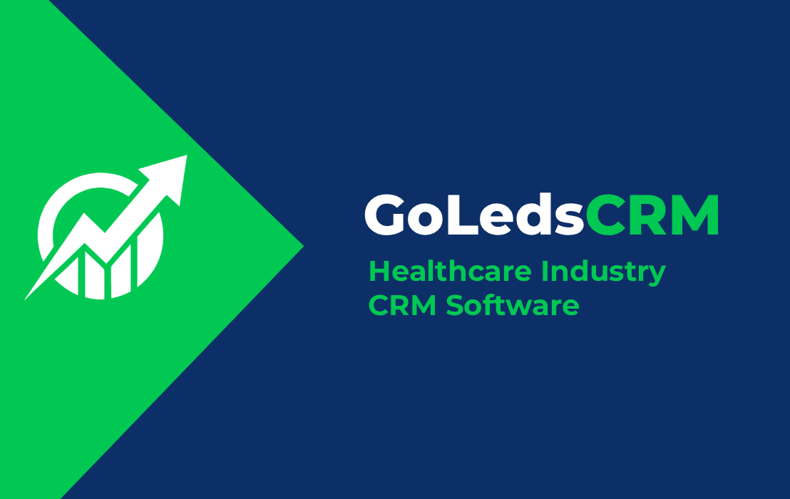 How Healthcare Providers and Medical Organizations Can Leverage Go Leads CRM to Maximize Patient Ingestion and Appointments